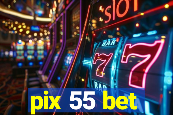 pix 55 bet